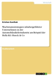 Wachstumsstrategien inhabergeführter Unternehmen in der Automobilzulieferindustrie am Beispiel der Hella KG Hueck & Co