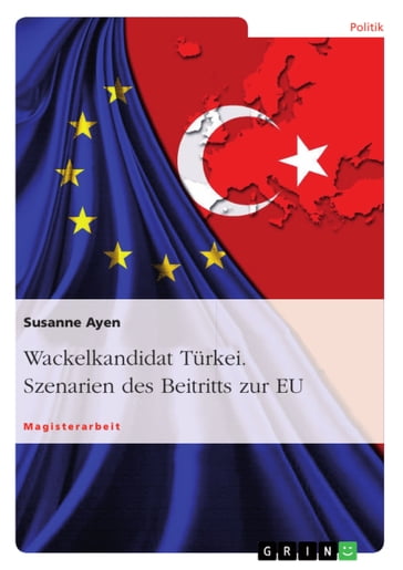 Wackelkandidat Türkei. Szenarien des Beitritts zur EU - Susanne Ayen