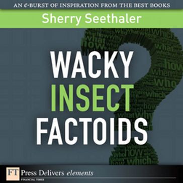 Wacky Insect Factoids - Sherry Seethaler