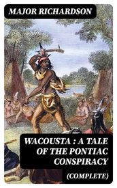 Wacousta : a tale of the Pontiac conspiracy (Complete)