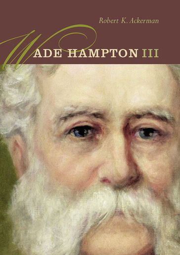 Wade Hampton III - Robert K. Ackerman