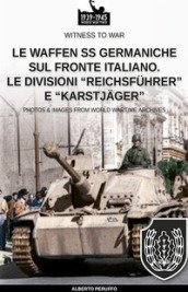 Le Waffen SS germaniche sul fronte italiano. Le divisioni «Reichsfuhrer» e «Karstjager»