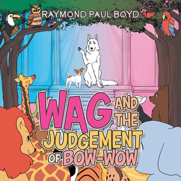 Wag and the Judgement of Bow-Wow - Raymond Paul Boyd