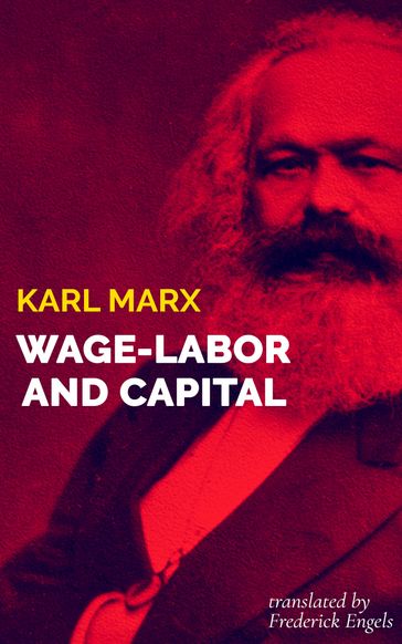 Wage-Labor and Capital - Frederick Engels (Translator) - Karl Marx