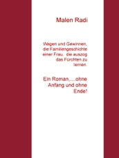 Wagen und Gewinnen, die Familiengeschichte einer Frau, die auszog, das Fürchten zu lernen.