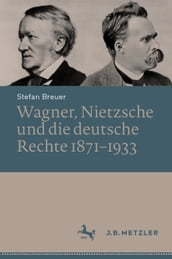 Wagner, Nietzsche und die deutsche Rechte 18711933