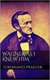 Wagner as I Knew Him