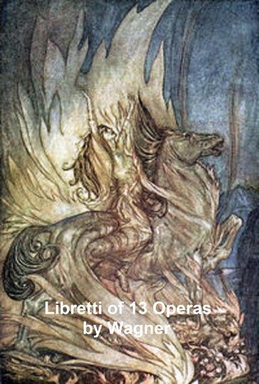 Wagner: libretti of 13 operas - Richard Wagner