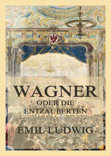 Wagner oder die Entzauberten - Emil Ludwig