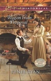 Wagon Train Proposal (Journey West, Book 3) (Mills & Boon Love Inspired Historical)