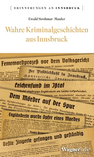 Wahre Kriminalgeschichten aus Innsbruck - Ewald Strohmar-Mauer