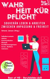 Wahrheit Kür Pflicht. Souverän leben & arbeiten zwischen Anpassung & Freiheit