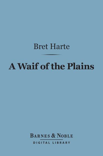A Waif of the Plains (Barnes & Noble Digital Library) - Bret Harte