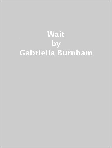 Wait - Gabriella Burnham