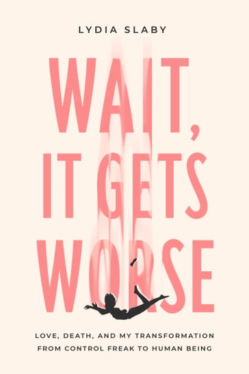 Wait, It Gets Worse - Lydia Slaby