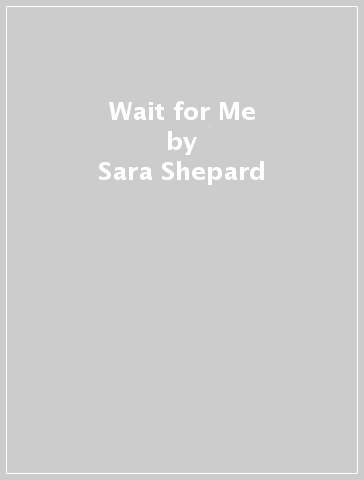 Wait for Me - Sara Shepard