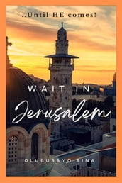 Wait in Jerusalem!