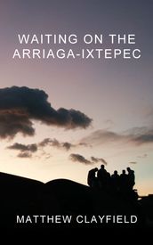Waiting On the Arriaga-Ixtepec