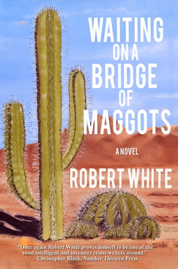 Waiting on a Bridge of Maggots - Robb T. White