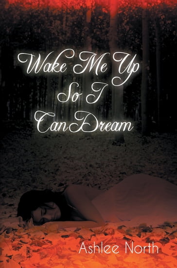 Wake Me Up So I Can Dream - Ashlee North