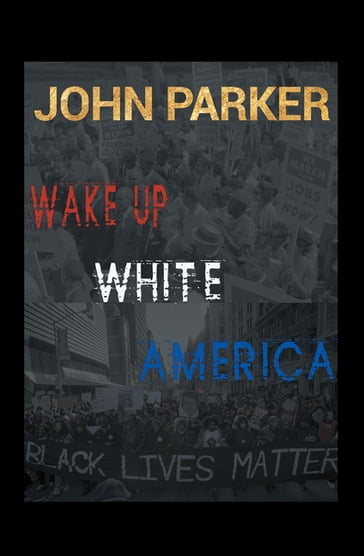 Wake Up, White America - John Parker