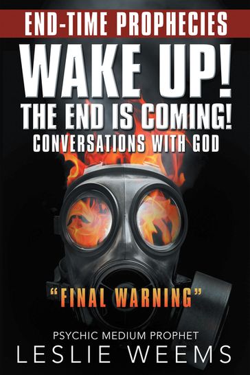 Wake Up! the End Is Coming! - Leslie Weems