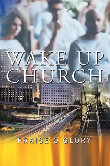 Wake up Church - Praise O Glory