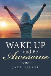 Wake up and Be Awesome