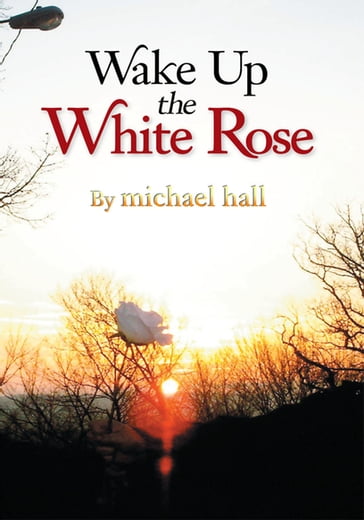 Wake up the White Rose - Michael Hall