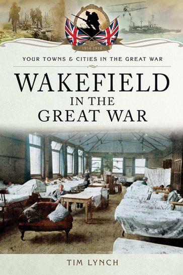 Wakefield in the Great War - Timothy Lynch