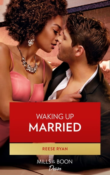 Waking Up Married (The Bourbon Brothers, Book 5) (Mills & Boon Desire) - Reese Ryan