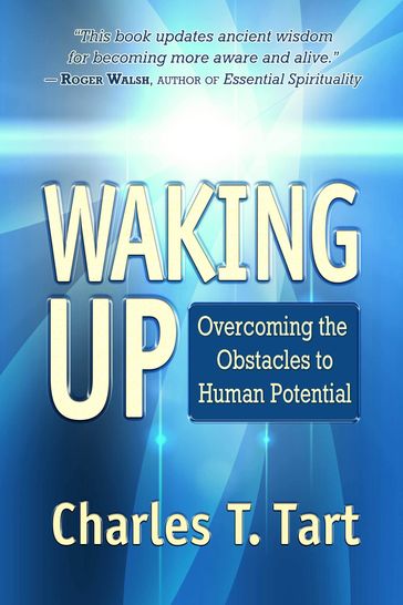 Waking Up: Overcoming the Obstacles to Human Potential - Charles Tart