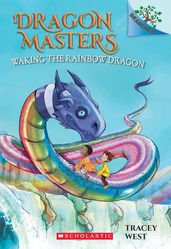 Waking the Rainbow Dragon: A Branches Book (Dragon Masters #10)