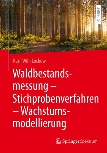 Waldbestandsmessung - Stichprobenverfahren - Wachstumsmodellierung - Karl-Willi Lockow