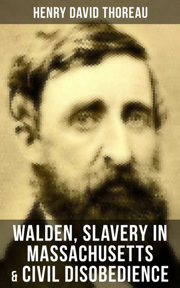 Walden, Slavery in Massachusetts & Civil Disobedience - Henry David Thoreau