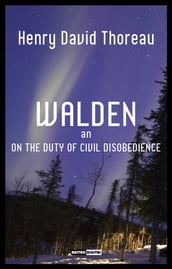 Walden, and On The Duty Of Civil Disobedience