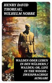 Walden oder Leben in den Wäldern / Walden; or, Life in the Woods - Zweisprachige Ausgabe