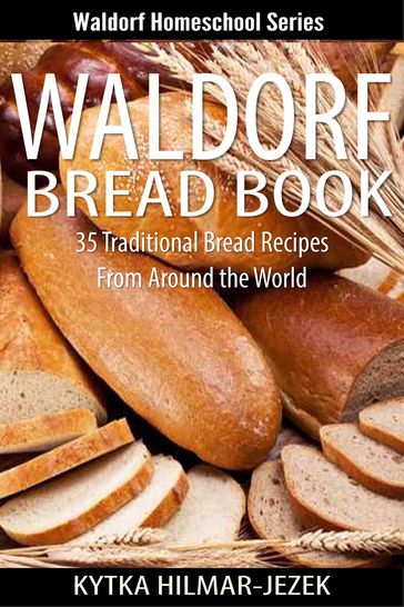 Waldorf Bread Book - Traditional Bread Recipes from Around the World - Kytka Hilmar-Jezek
