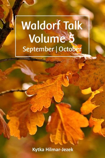 Waldorf Talk: Waldorf and Steiner Education Inspired Ideas for Homeschooling for September and October - Kytka Hilmar-Jezek
