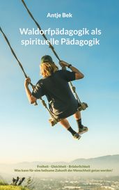 Waldorfpadagogik als spirituelle Padagogik