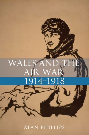Wales and the Air War 1914-1918 - Alan Phillips