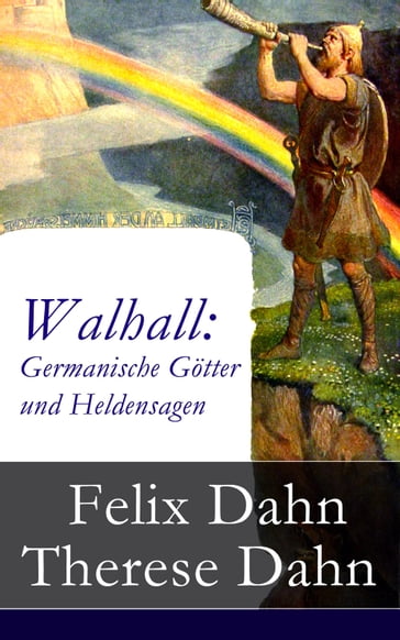 Walhall: Germanische Götter und Heldensagen - Felix Dahn - Therese Dahn