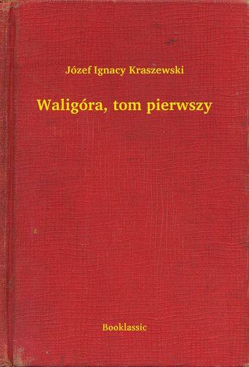 Waligóra, tom pierwszy - Józef Ignacy Kraszewski