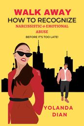 Walk Away - How to Recognize Narcissistic and Emotional Abuse