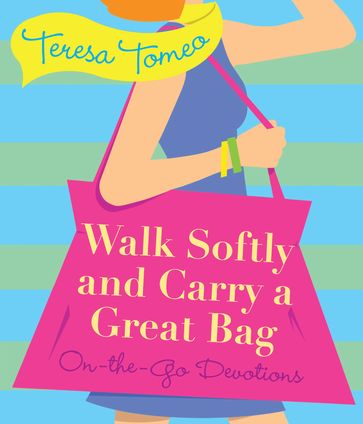 Walk Softly and Carry a Great Bag - Teresa Tomeo