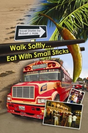 Walk Softly..Eat with Small Sticks - Robert Hale