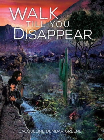 Walk Till You Disappear - Jacqueline Dembar Greene