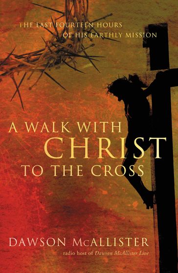 A Walk with Christ to the Cross - Dawson McAllister