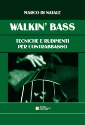 Walkin  bass. Tecniche e rudimenti per contrabbasso