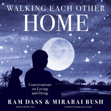 Walking Each Other Home - Ram Dass - Mirabai Bush